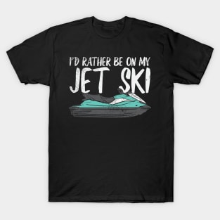 I'd Rather Be On My Jet Ski T-Shirt